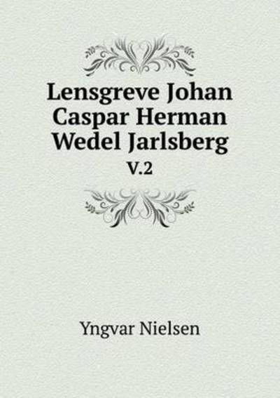 Cover for Yngvar Nielsen · Lensgreve Johan Caspar Herman Wedel Jarlsberg V.2 (Taschenbuch) (2015)