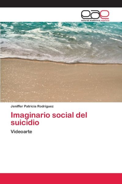 Imaginario social del suicidi - Rodríguez - Böcker -  - 9786202125130 - 5 maj 2018