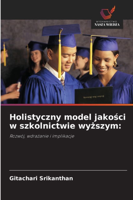 Cover for Gitachari Srikanthan · Holistyczny model jako?ci w szkolnictwie wy?szym (Paperback Book) (2021)