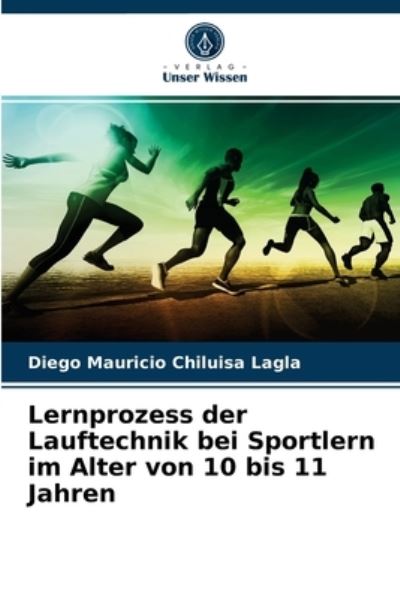 Cover for Diego Mauricio Chiluisa Lagla · Lernprozess der Lauftechnik bei Sportlern im Alter von 10 bis 11 Jahren (Paperback Book) (2021)