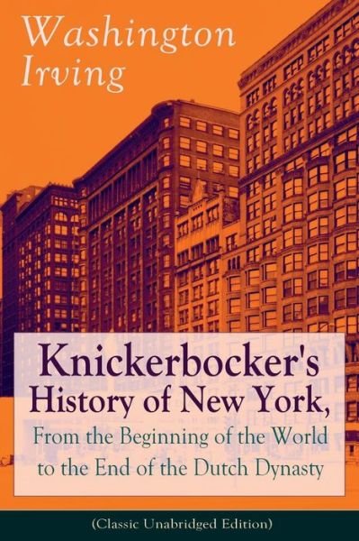 Cover for Washington Irving · Knickerbocker's History of New York, From the Beginning of the World to the End of the Dutch Dynasty (Pocketbok) [Classic Unabridged edition] (2018)