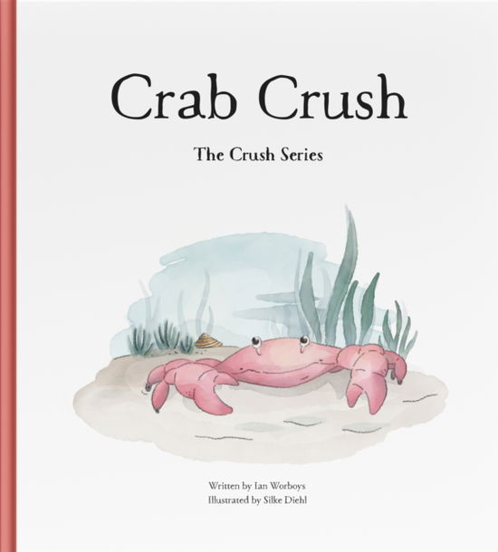 Cover for Ian Worboys · Crab Crush - The Crush Series (Hardcover Book) (2022)