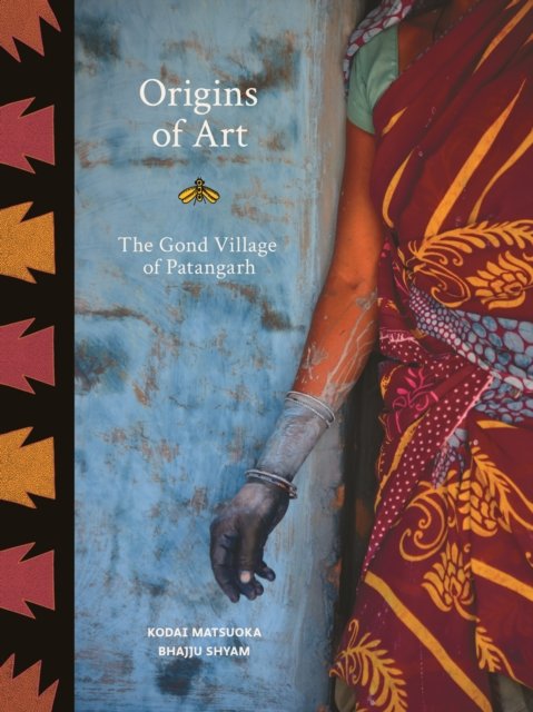 Cover for K Matsouka · Origins of Art: The Gond Village of Patangarh (Hardcover Book) (2019)