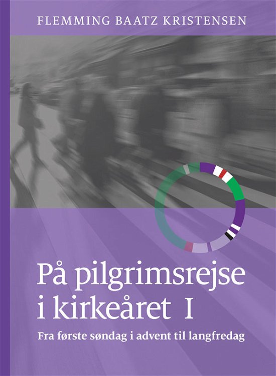 Cover for Flemming Baatz Kristensen · På pilgrimsrejse i kirkeåret 1 (Bound Book) [1. wydanie] (2020)