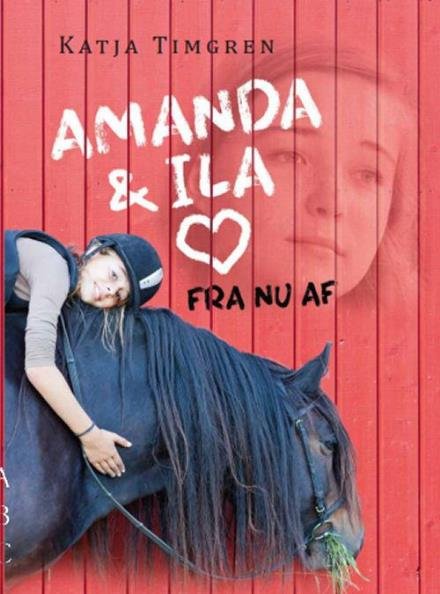 Cover for Katja Timgren · Amanda og Ila - fra nu af (Innbunden bok) [1. utgave] (2017)