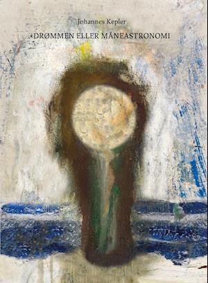 Cover for Johannes Kepler · Drømmen eller måneastronomi (Heftet bok) [1. utgave] (2018)