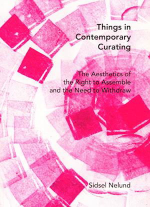 Cover for Sidsel Nelund · Things in Contemporary Curating (Sewn Spine Book) [1e uitgave] (2023)
