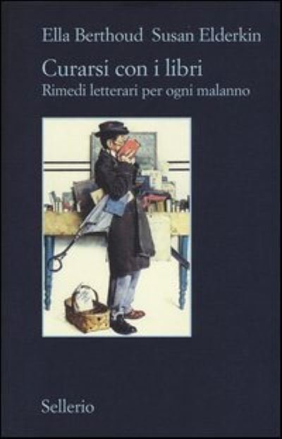 Curarsi con i libri - Ella Berthoud - Fanituote - Sellerio di Giorgianni - 9788838931130 - torstai 7. marraskuuta 2013