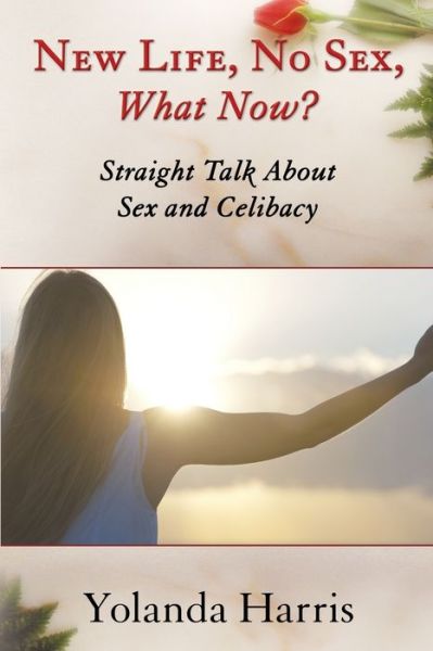 Cover for Yolanda Harris · New Life, No Sex, What Now? Straight Talk About Sex and Celibacy (Paperback Book) (2019)