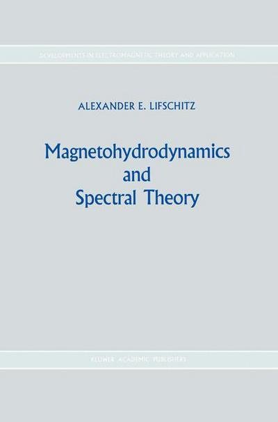 Alexander E. Lifshits · Magnetohydrodynamics and Spectral Theory - Developments in Electromagnetic Theory and Applications (Gebundenes Buch) [1989 edition] (1989)