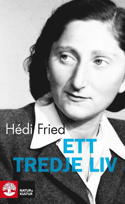 Cover for Hédi Fried · Ett tredje liv : från jordbävning i själen till meningsfull tillvaro (ePUB) (2016)