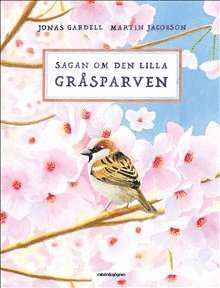 Sagan om den lilla gråsparven - Jonas Gardell - Kirjat - Rabén & Sjögren - 9789129735130 - keskiviikko 30. maaliskuuta 2022