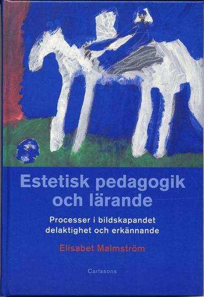 Cover for Elisabet Malmström · Estetisk pedagogik och lärande : processer i bildskapandet, delaktighet och (Inbunden Bok) (2006)