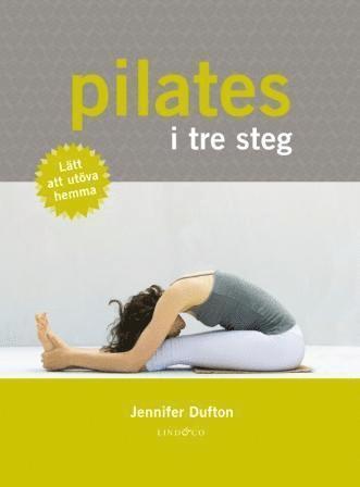 Pilates i tre steg - Jennifer Dufton - Książki - Lind & Co förlag - 9789174610130 - 3 stycznia 2011