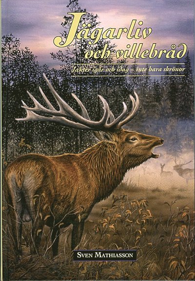 Cover for Sven Mathiasson · Jakter igår och idag: Jägarliv och villebråd : jakter igår och idag - inte bara skrönor (Indbundet Bog) (2008)