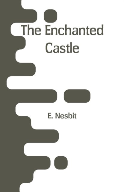 Cover for E Nesbit · The Enchanted Castle (Paperback Bog) (2018)