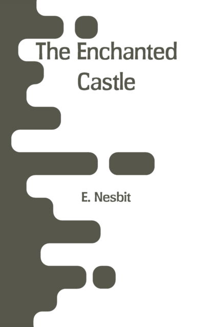 Cover for E Nesbit · The Enchanted Castle (Taschenbuch) (2018)