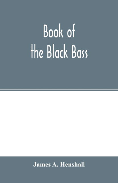 Cover for James A Henshall · Book of the black bass (Paperback Book) (2020)