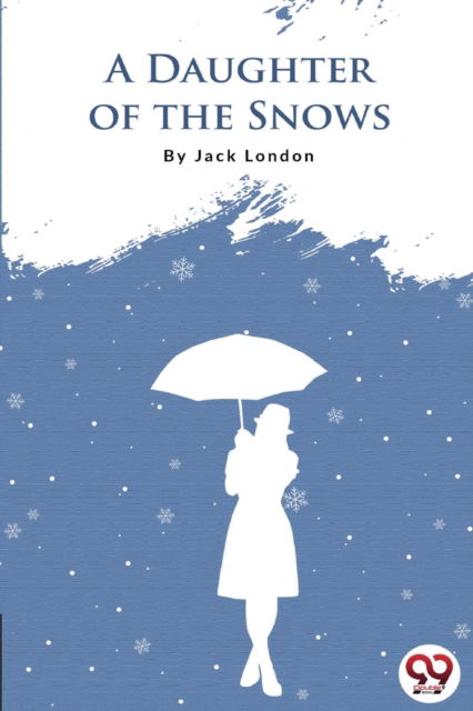 Cover for Jack London · A Daughter of the Snows (Taschenbuch) (2022)