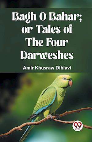 Cover for Amir Khusraw Dihlavi · BAGH O BAHAR; OR TALES OF THE FOUR DARWESHES. (Edition2023) (Paperback Book) (2023)