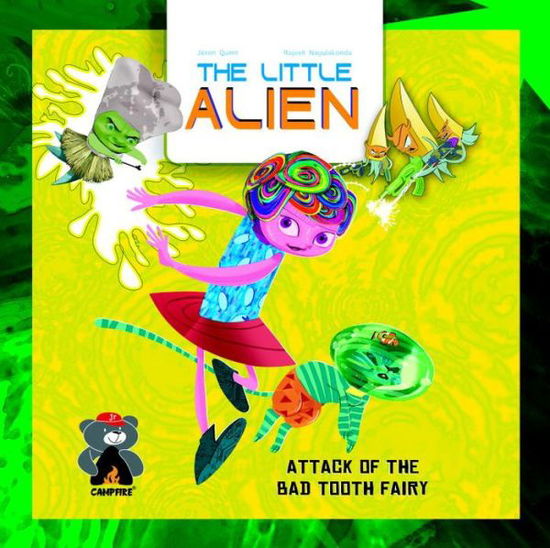 The Little Alien: Attack Of The Bad Tooth Fairy - Jason Quinn - Books - Campfire - 9789381182130 - October 27, 2015