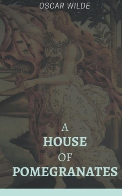 A House of Pomegranates - Oscar Wilde - Livros - Maven Books - 9789387867130 - 1 de julho de 2021