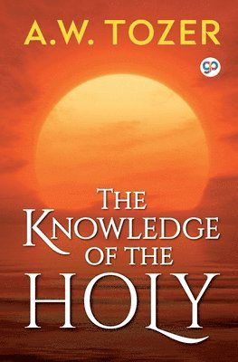 The Knowledge of the Holy - General Press - A W Tozer - Inne - General Press - 9789389157130 - 24 maja 2019