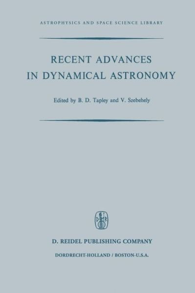 Cover for B D Tapley · Recent Advances in Dynamical Astronomy: Proceedings of the Nato Advanced Study Institute in Dynamical Astronomy Held in Cortina D'ampezzo, Italy, August 9-21, 1972 - Astrophysics and Space Science Library (Paperback Bog) [Softcover Reprint of the Original 1st Ed. 1973 edition] (2011)