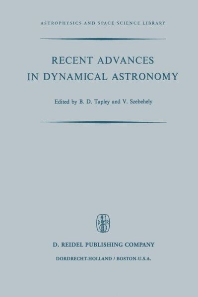 Cover for B D Tapley · Recent Advances in Dynamical Astronomy: Proceedings of the Nato Advanced Study Institute in Dynamical Astronomy Held in Cortina D'ampezzo, Italy, August 9-21, 1972 - Astrophysics and Space Science Library (Paperback Book) [Softcover Reprint of the Original 1st Ed. 1973 edition] (2011)