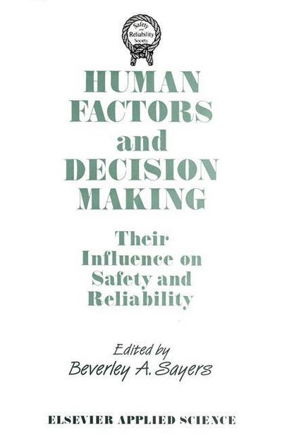 B a Sayers · Human Factors and Decision Making: Their Influence on Safety and Reliability (Paperback Book) [Softcover reprint of the original 1st ed. 1988 edition] (2011)