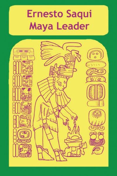 Cover for Ernesto Saqui · Ernest Saqui Maya Leader (Pocketbok) (2021)