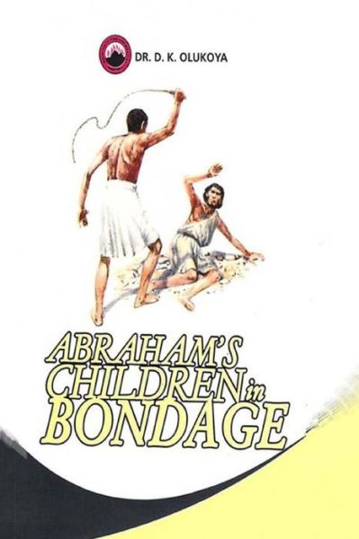 Abraham's Children in Bondage - Dr. D. K. Olukoya - Books - Mountain of Fire and Miracles Ministries - 9789784914130 - September 9, 2014