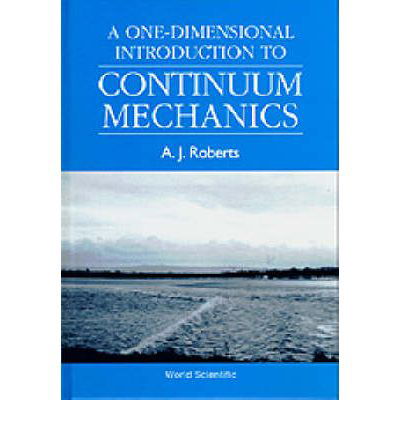 Cover for Roberts, Tony A J (Univ Of Adelaide, Australia) · One-dimensional Introduction To Continuum Mechanics, A (Hardcover Book) (1994)
