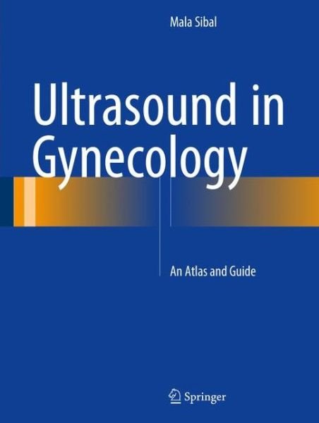 Cover for Mala Sibal · Ultrasound in Gynecology: An Atlas and Guide (Hardcover Book) [1st ed. 2017 edition] (2017)