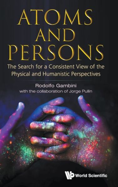 Cover for Rodolfo Gambini · Atoms And Persons: The Search For A Consistent View Of The Physical And Humanistic Perspectives (Hardcover Book) (2022)