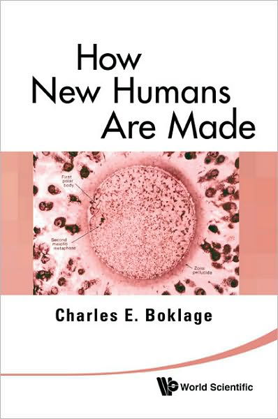 Cover for Boklage, Charles Edward (East Carolina Univ, Usa) · How New Humans Are Made: Cells And Embryos, Twins And Chimeras, Left And Right, Mind / self / soul, Sex, And Schizophrenia (Paperback Book) (2010)