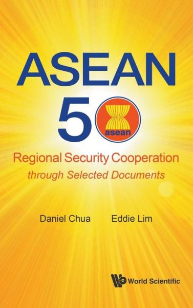 Cover for Chua, Daniel Wei Boon (Ntu, S'pore) · Asean 50: Regional Security Cooperation Through Selected Documents (Hardcover Book) (2017)