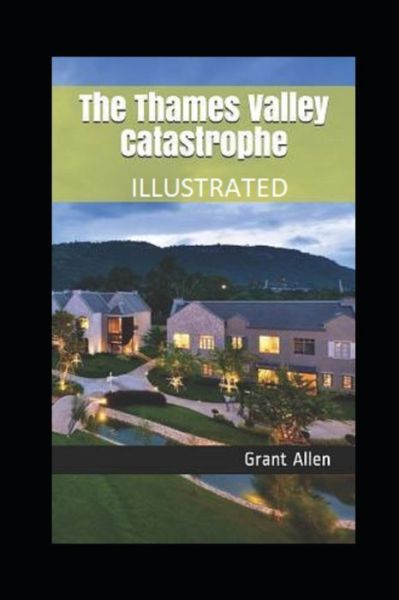 Cover for Grant Allen · The Thames Valley Catastrophe Illustrated (Paperback Book) (2021)