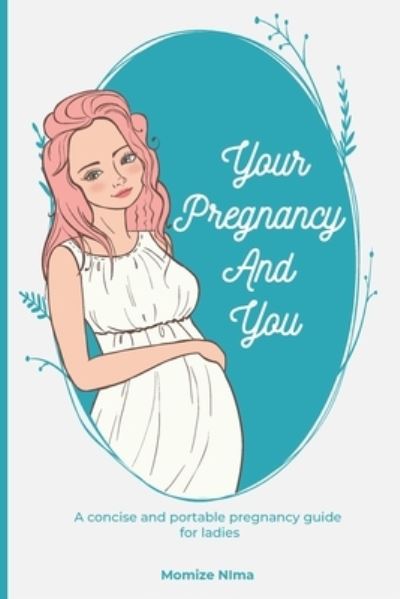 Cover for Momize Nima · Your Pregnancy And You: A concise and portable pregnancy guide for ladies (Taschenbuch) (2021)