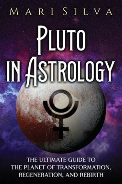 Cover for Mari Silva · Pluto in Astrology: The Ultimate Guide to the Planet of Transformation, Regeneration, and Rebirth (Paperback Book) (2021)