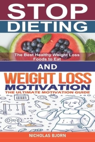 Cover for Nicholas Bjorn · Stop Dieting &amp; Weight Loss Motivation: How to Stop Dieting and Eat Normally &amp; The Ultimate Motivation Guide (Paperback Book) (2021)
