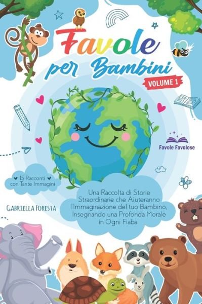 Cover for Favole Favolose · Favole per Bambini: Una Raccolta di Storie Straordinarie che Aiuteranno l'Immaginazione del tuo Bambino, Insegnando una Profonda Morale in Ogni Fiaba 15 Racconti con Tante Immagini - Favole Per Bambini (Pocketbok) (2021)