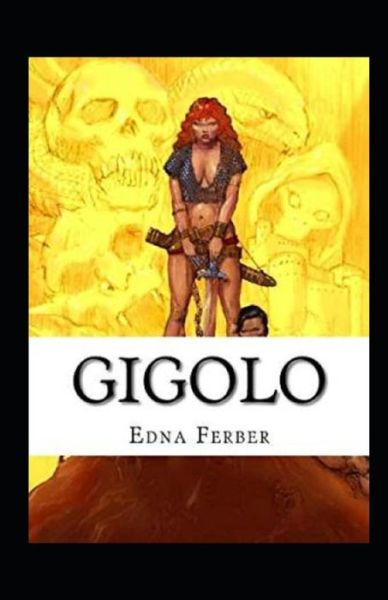 Gigolo Illustrated - Edna Ferber - Książki - Independently Published - 9798509762130 - 25 maja 2021