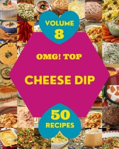 Cover for Madge M Hernandez · OMG! Top 50 Cheese Dip Recipes Volume 8: Making More Memories in your Kitchen with Cheese Dip Cookbook! (Paperback Book) (2021)