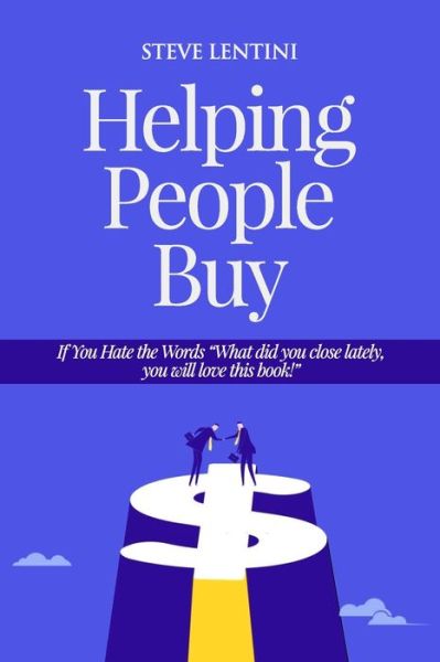 Cover for Steve Lentini · Helping People Buy: If You Hate the Word Sales, You will love this book! (Paperback Book) (2021)