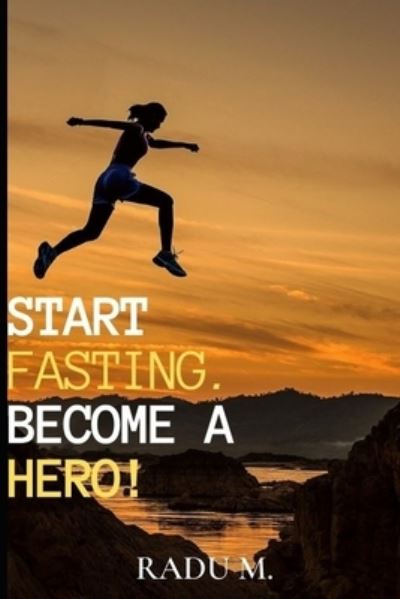 Cover for Radu Mihutescu · Start Fasting.Become a Hero! (Paperback Book) (2021)