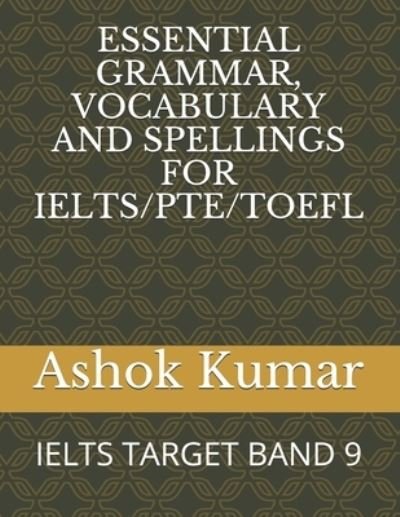 Cover for Ashok Kumar · Essential Grammar, Vocabulary and Spellings for Ielts / Pte / TOEFL (Paperback Book) (2020)
