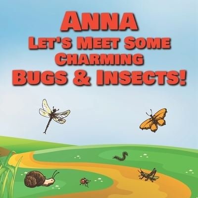 Cover for Chilkibo Publishing · Anna Let's Meet Some Charming Bugs &amp; Insects! (Paperback Book) (2020)
