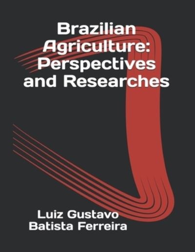 Brazilian Agriculture - Luiz Gustavo Batista Ferreira - Books - Independently Published - 9798593877130 - January 5, 2021