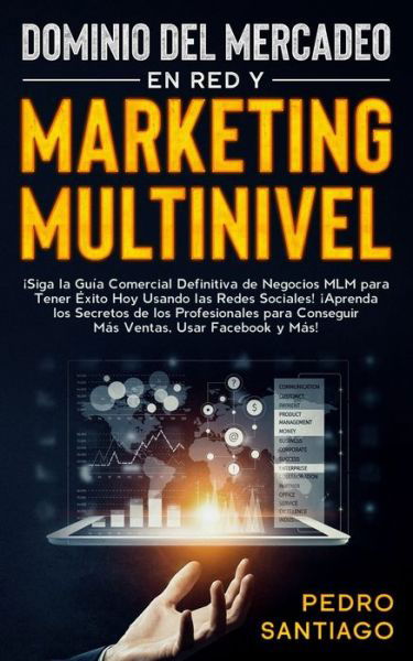 Cover for Pedro Santiago · Dominio del Mercadeo en red y Marketing Multinivel (Taschenbuch) (2020)